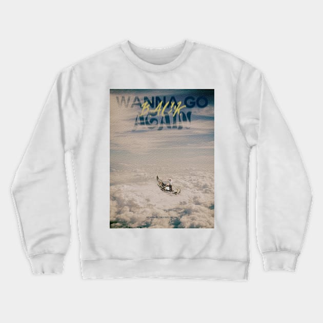 Wanna Go Back Again Crewneck Sweatshirt by DoyDrCreative